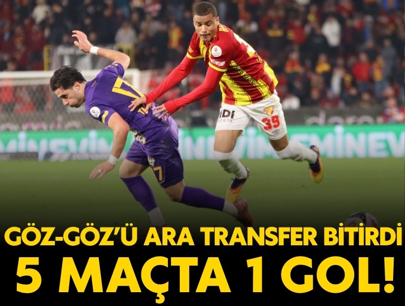 Göz-Göz'ü ara transfer bitirdi: İkinci yarıda sadece bir gol atabildi