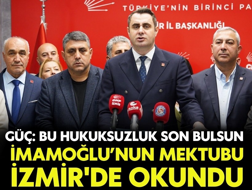 İmamoğlu'nun mektubu İzmir'de okundu... Çağatay Güç: 'Bu hukuksuzluk son bulsun'
