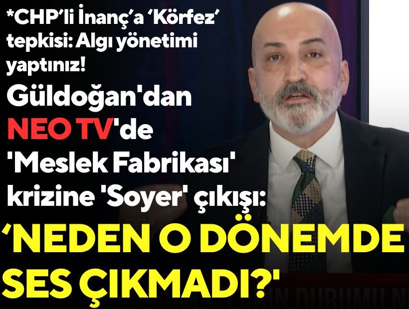 Güldoğan'dan NEO TV'de 'Meslek Fabrikası' krizine 'Soyer' çıkışı: 'Neden o dönemde ses çıkmadı?'