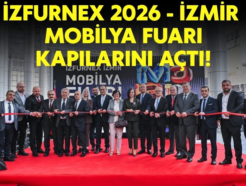 İZFURNEX 2026 - İzmir Mobilya Fuarı kapılarını açtı