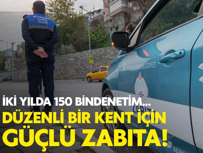 İki yılda 150 bin denetim... Düzenli bir kent için güçlü zabıta!