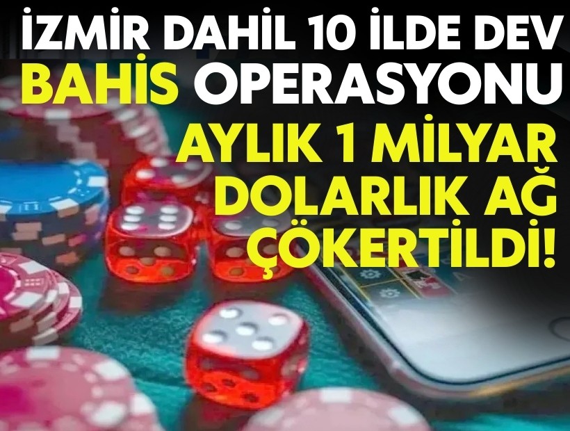 İzmir dahil 10 ilde dev bahis operasyonu: Aylık 1 milyar dolarlık ağ çökertildi