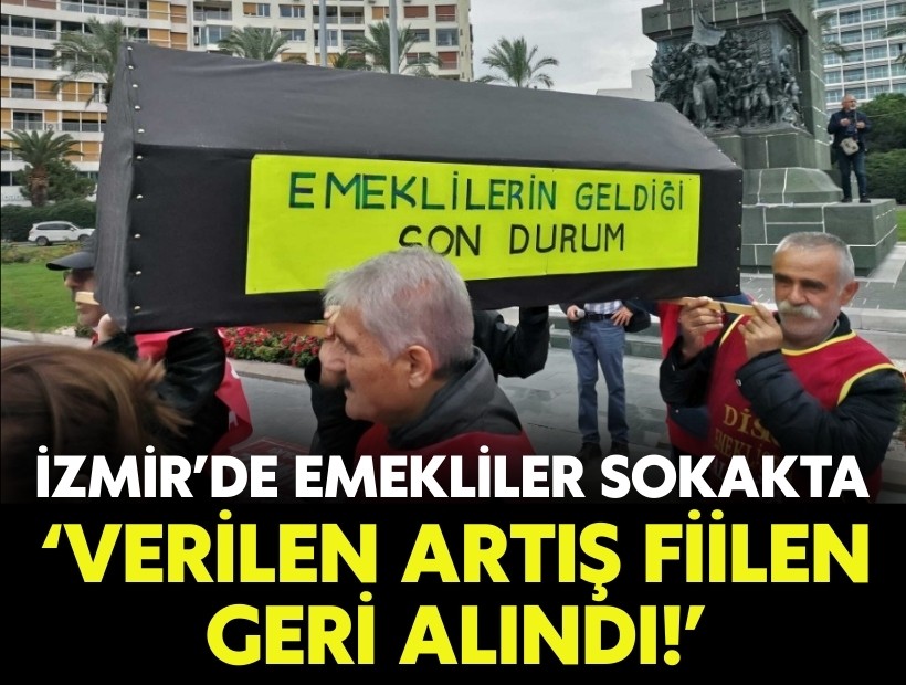 İzmir'de emekliler sokakta: 'Verilen zam fiilen geri alındı'
