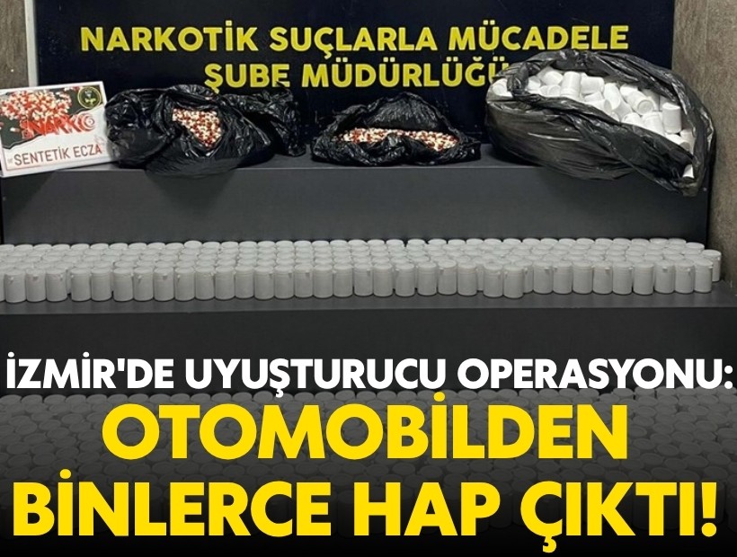 İzmir'de uyuşturucu operasyonu: Otomobilden binlerce hap çıktı!
