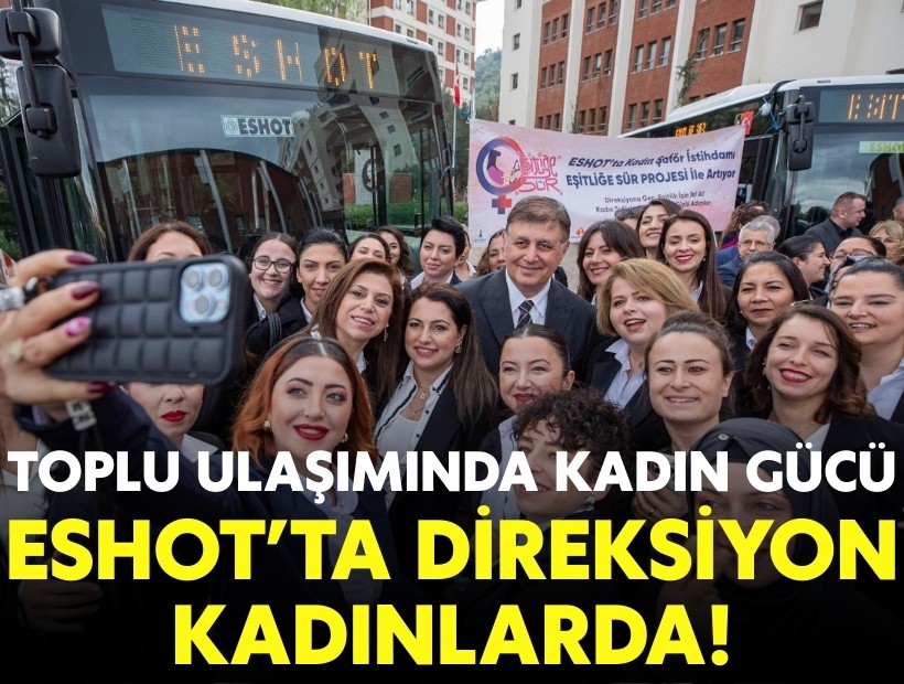İzmir toplu ulaşımında kadın gücü: ESHOT’ta direksiyon kadınlarda