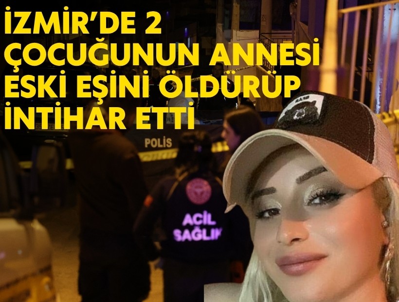 İzmir’de 2 çocuğunun annesi eski eşini öldürüp, intihar etti