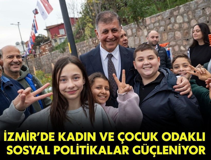İzmir’de kadın ve çocuk odaklı sosyal politikalar güçleniyor
