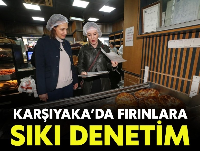 Karşıyaka’da fırınlara sıkı denetim