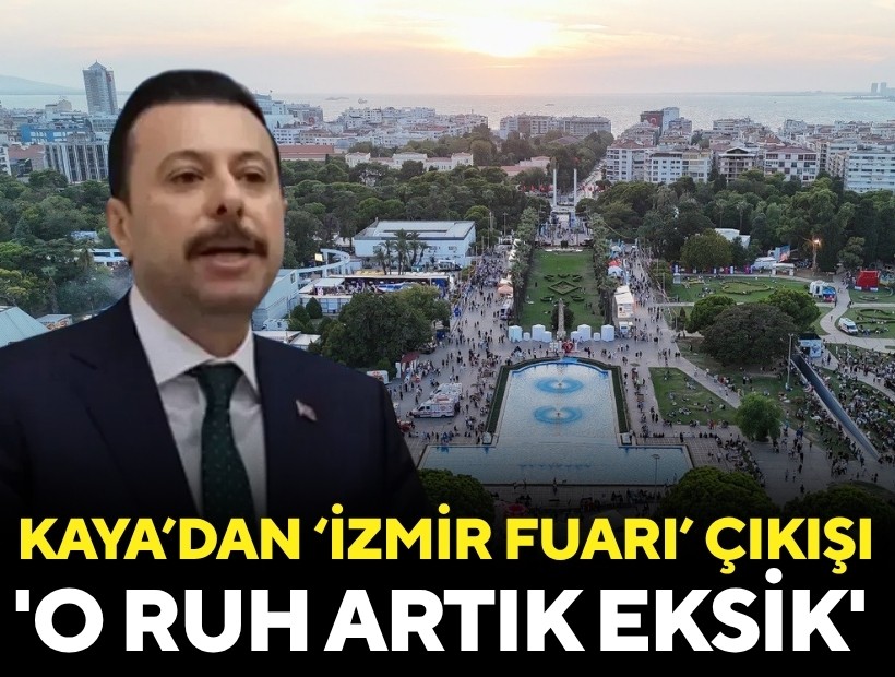 Kaya’dan İzmir Fuarı çıkışı: 'O ruh artık eksik'