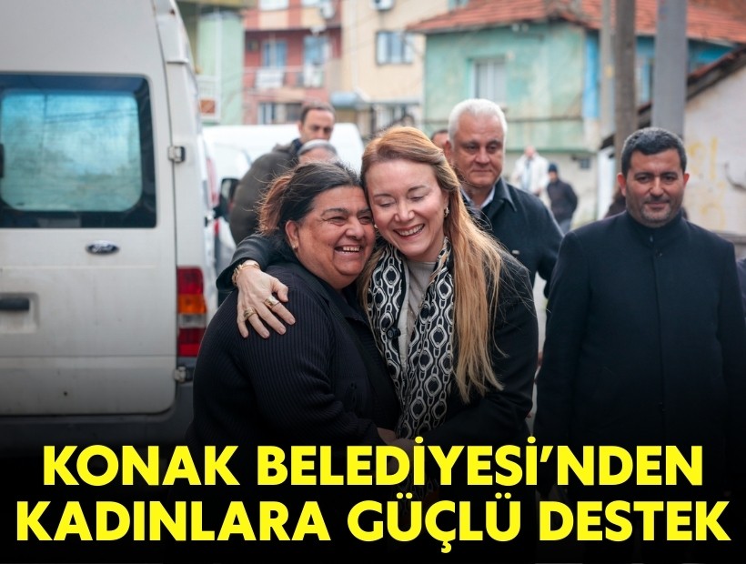 Konak Belediyesi’nden kadınlara güçlü destek