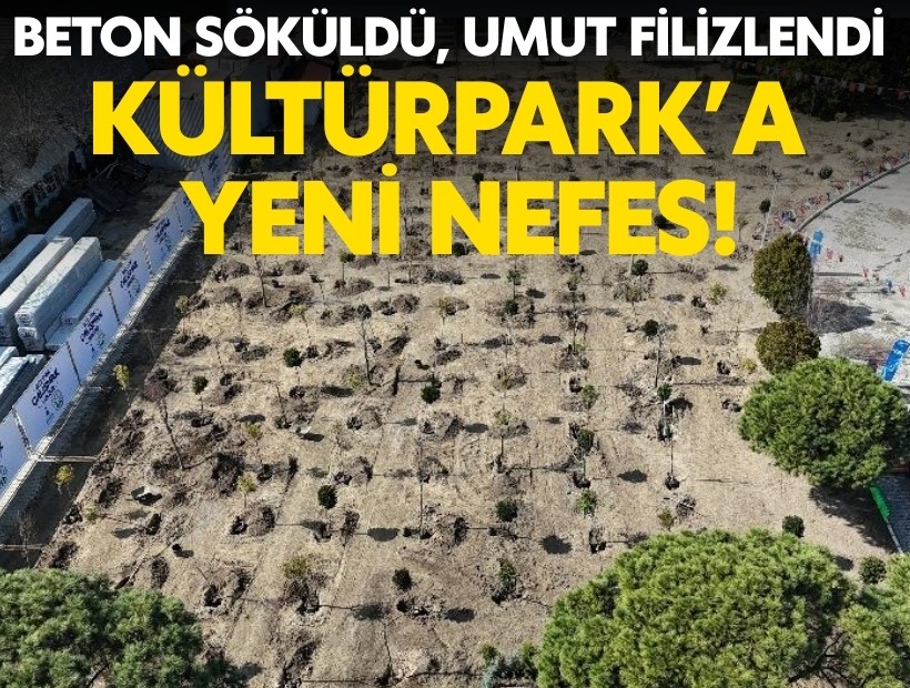 Kültürpark’a yeni nefes! Beton söküldü, umut filizlendi