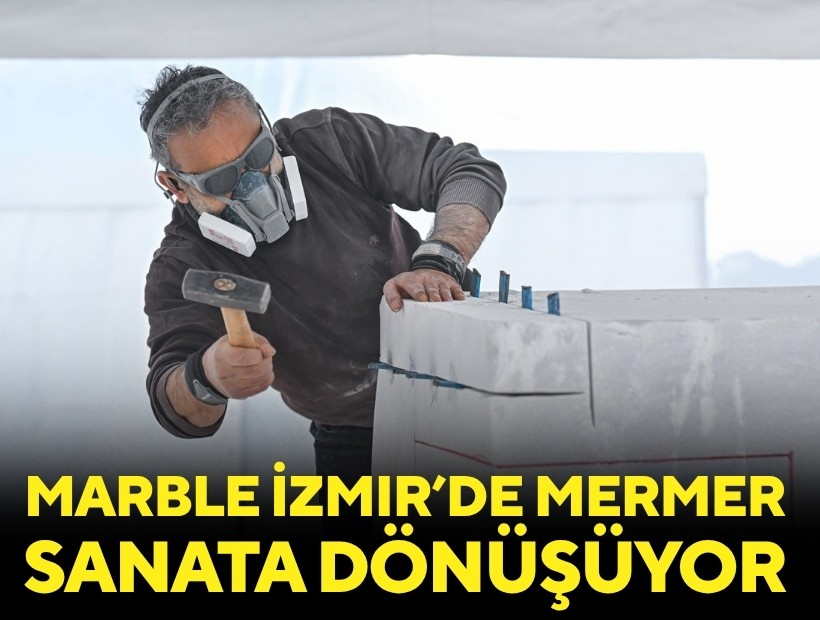 Marble İzmir’de mermer sanata dönüşüyor