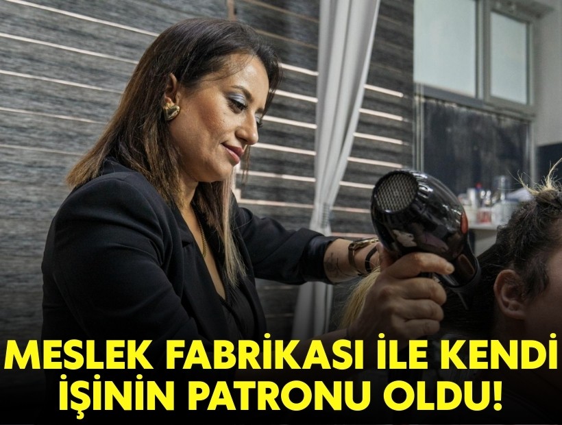 Meslek Fabrikası ile kendi işinin patronu oldu