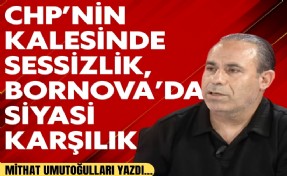 Mithat Umutoğulları yazdı... CHP İzmir’de susuyor, Bornova konuşuyor
