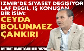 Mithat Umutoğulları yazdı... İzmir’de siyaset değişiyor laf değil, iş konuşan bir isim: Ceyda Bölünmez Çankırı