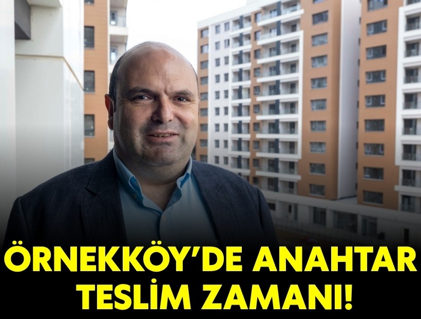 Örnekköy’deki kentsel dönüşümde anahtar teslim zamanı