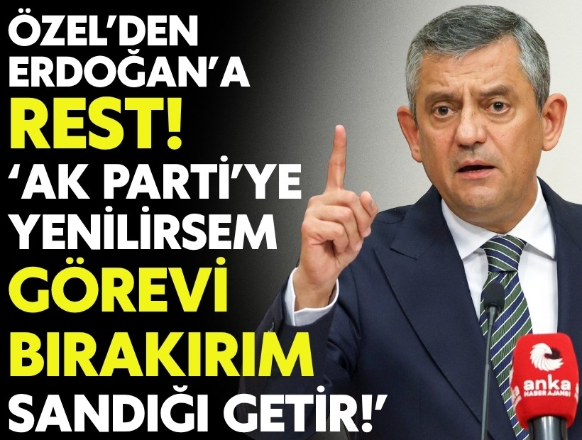 Özel’den Erdoğan’a sert rest: AK Parti’ye yenilirsem görevi bırakırım, sandığı getir!