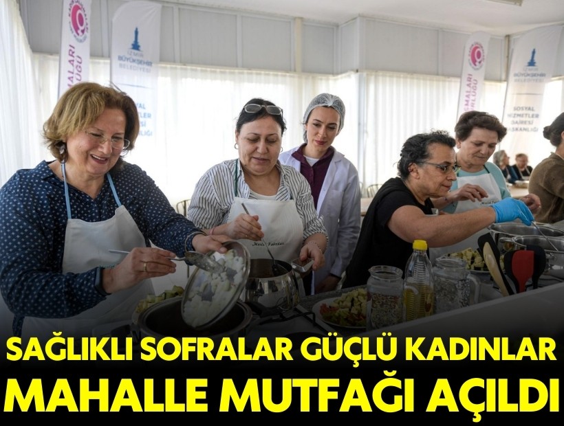 Sağlıklı sofralar, güçlü kadınlar: Mahalle Mutfağı açıldı