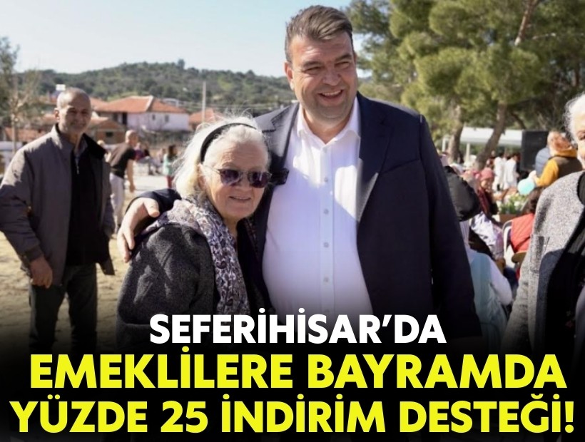 Seferihisar’da emeklilere bayramda yüzde 25 indirim desteği