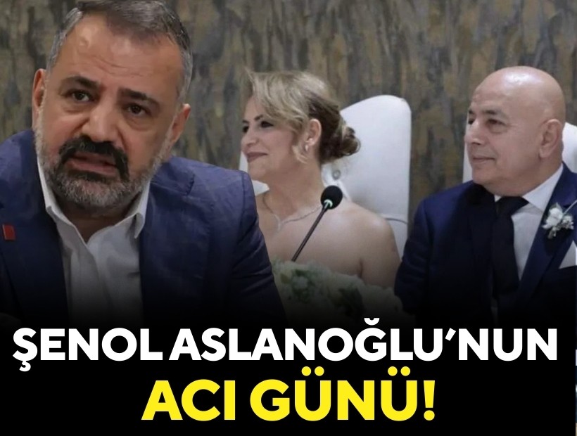 Şenol Aslanoğlu'nun acı günü!