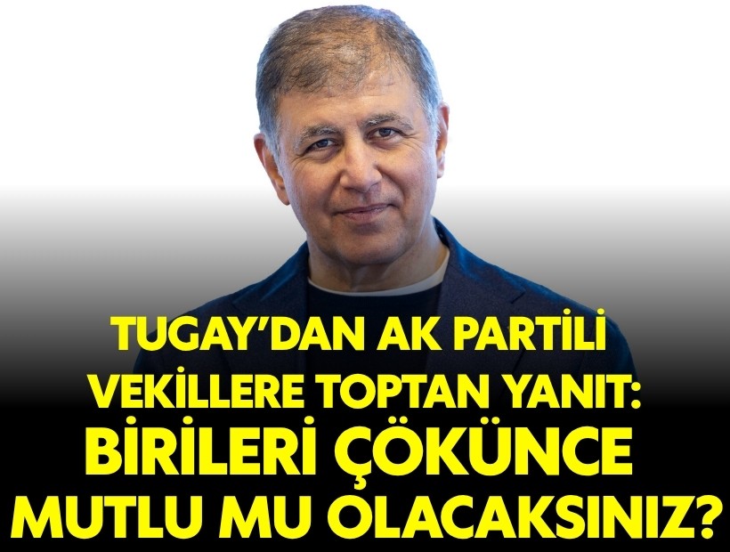 Tugay'dan AK Partili vekillere sert tepki: İzmir için ne yaptınız?
