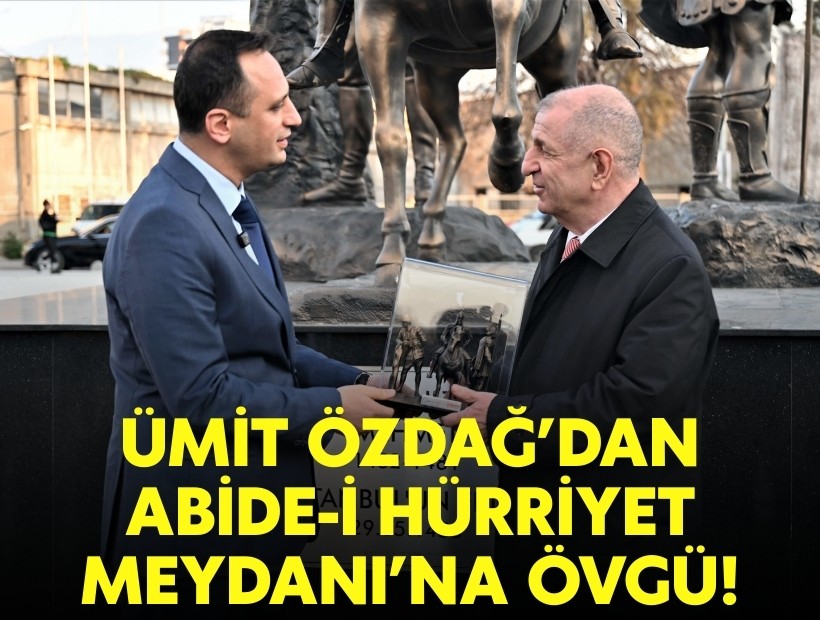 Ümit Özdağ'dan Abide-i Hürriyet Meydanı’na övgü!