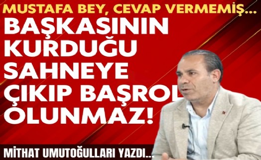 Mithat Umutoğulları yazdı... Mustafa Bey, cevap vermemiş…
