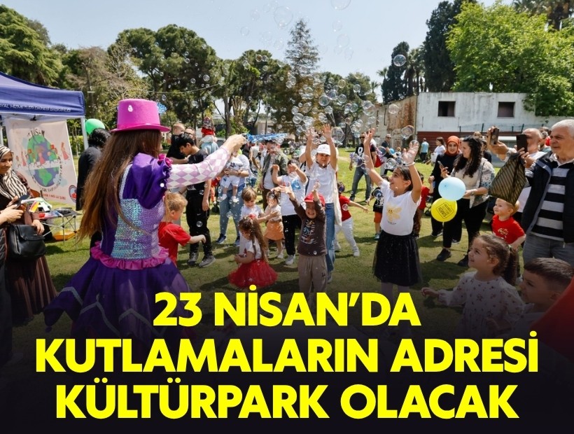 23 Nisan’da kutlamaların adresi Kültürpark olacak