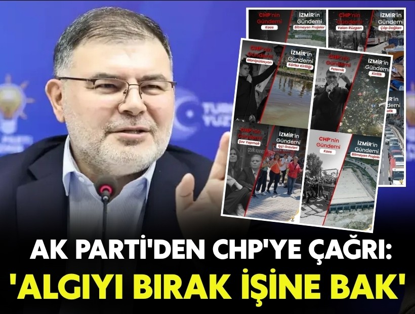 AK Parti'den CHP'ye çağrı: 'Algıyı bırak işine bak'