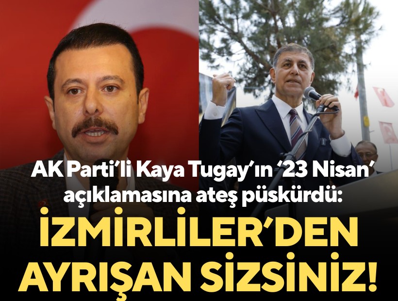 AK Parti'li Kaya Tugay'ın '23 Nisan' açıklamasına ateş püskürdü: İzmirliler'den ayrışan sizsiniz!