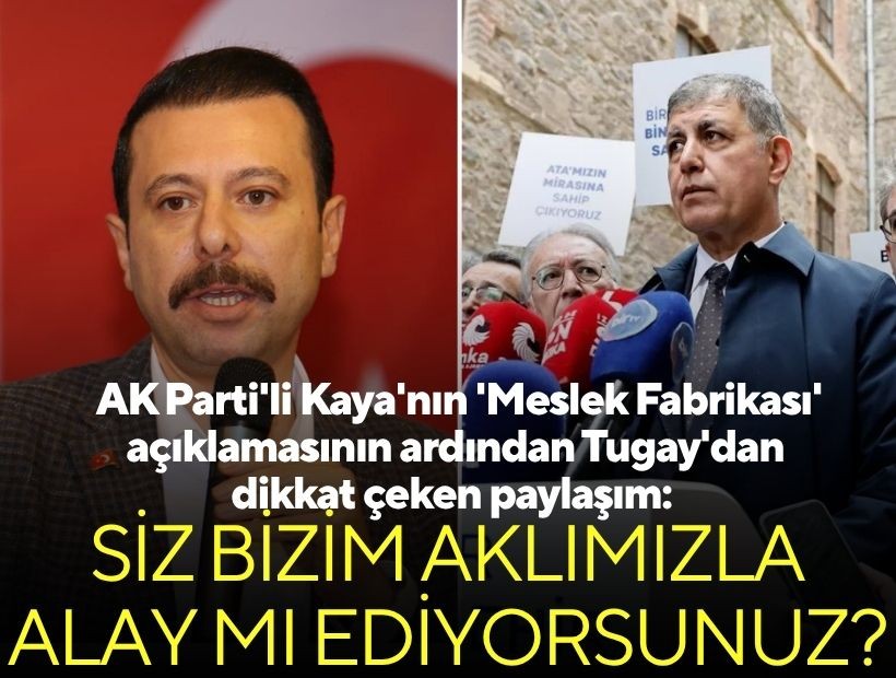 AK Parti'li Kaya'nın 'Meslek Fabrikası' açıklamasının ardından Tugay'dan dikkat çeken paylaşım: Siz bizim aklımızla alay mı ediyorsunuz?
