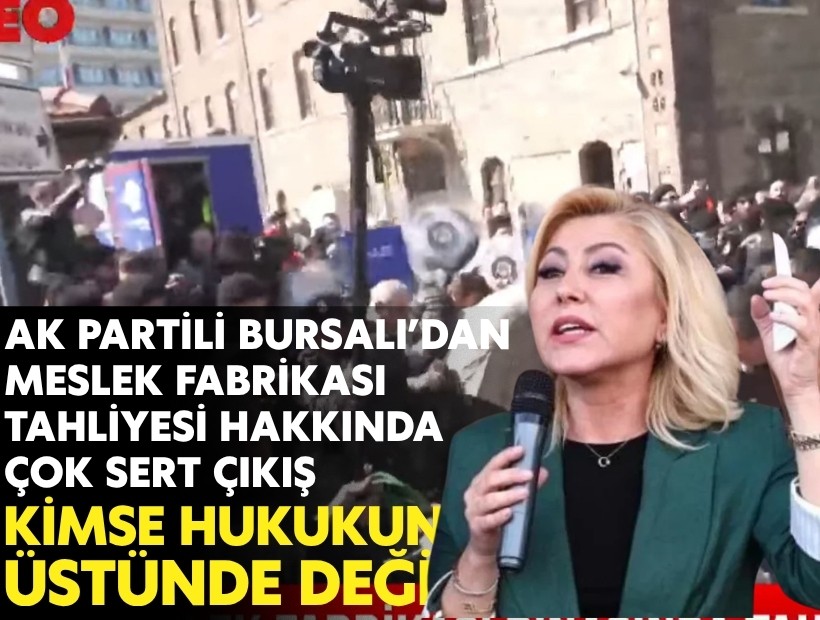 AK Partili Bursalı’dan Meslek Fabrikası tahliyesi hakkında çok sert çıkış