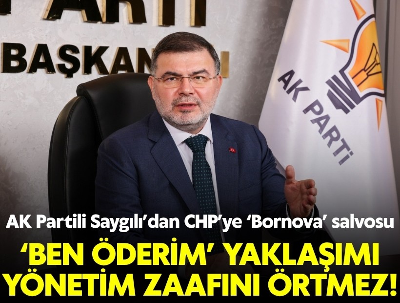 AK Partili Saygılı’dan CHP’ye ‘Bornova’ salvosu: 'Ben öderim' yaklaşımı yönetim zaafını örtmez!