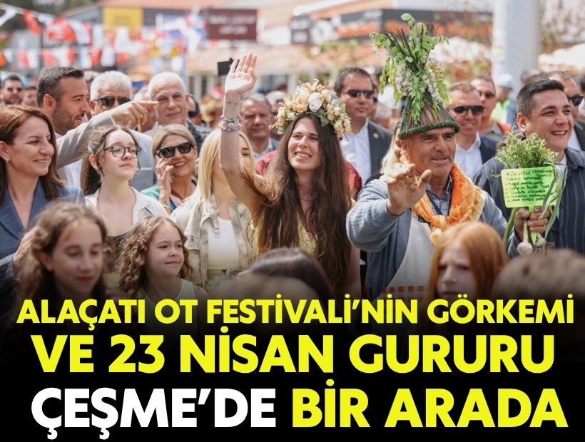 Alaçatı Ot Festivali’nin görkemli korteji ve 23 Nisan gururu bir arada