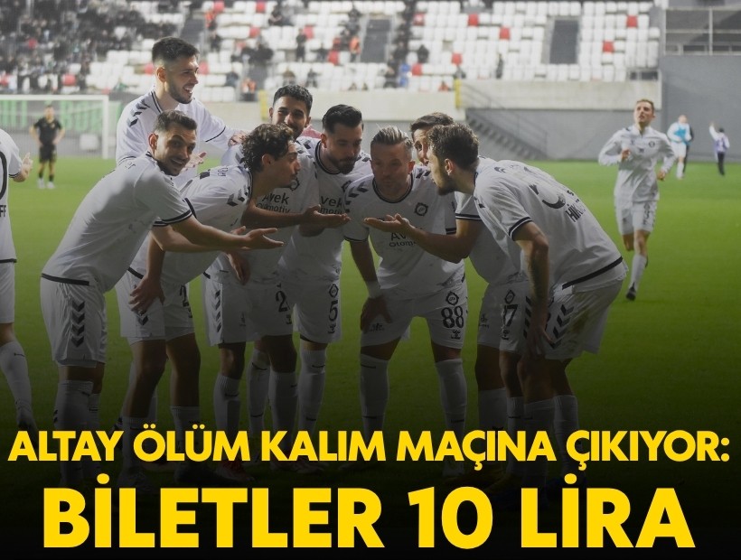 Altay ölüm kalım maçına çıkıyor: Biletler 10 lira!