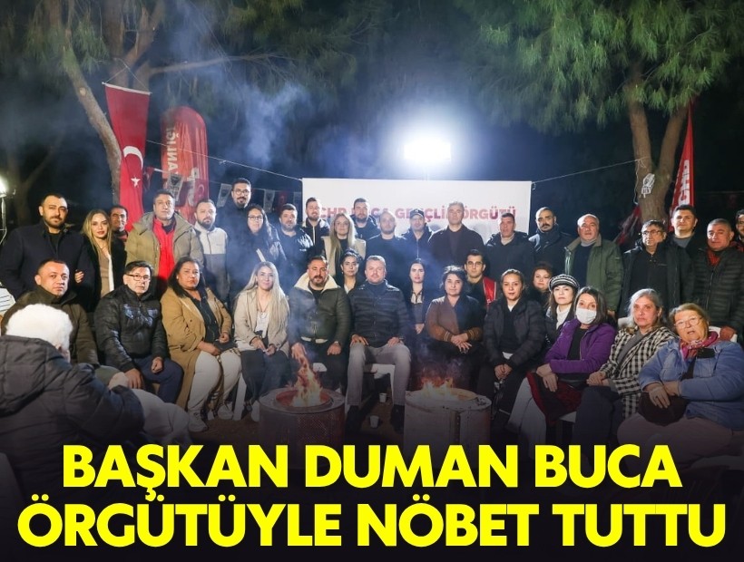Başkan Duman Buca örgütüyle nöbet tuttu