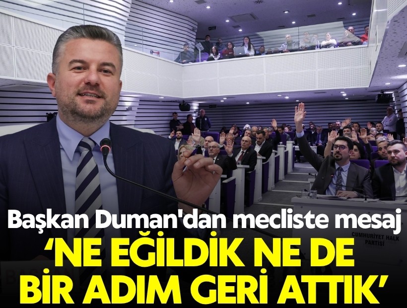 Başkan Duman'dan mecliste mesaj: 'Ne eğildik, ne de bir adım geri attık'