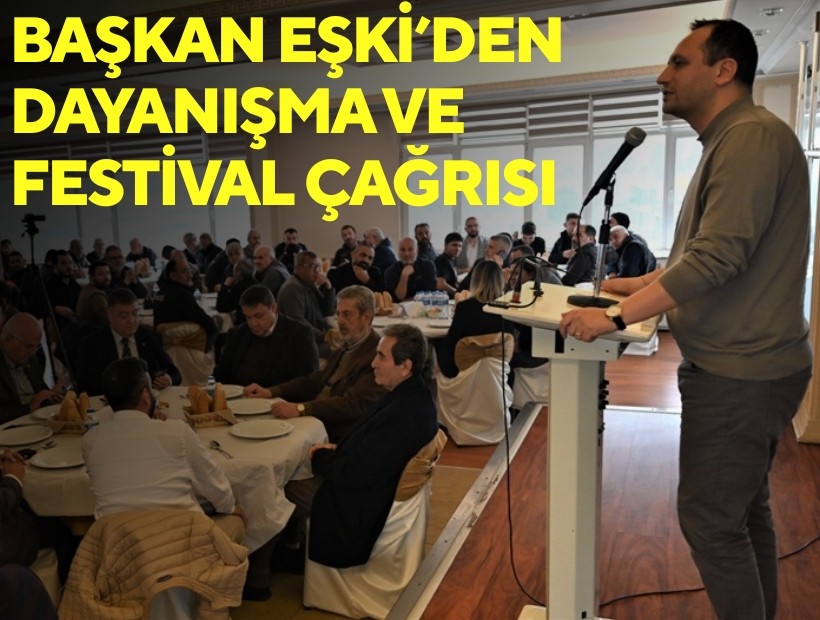 Başkan Eşki’den dayanışma ve festival çağrısı