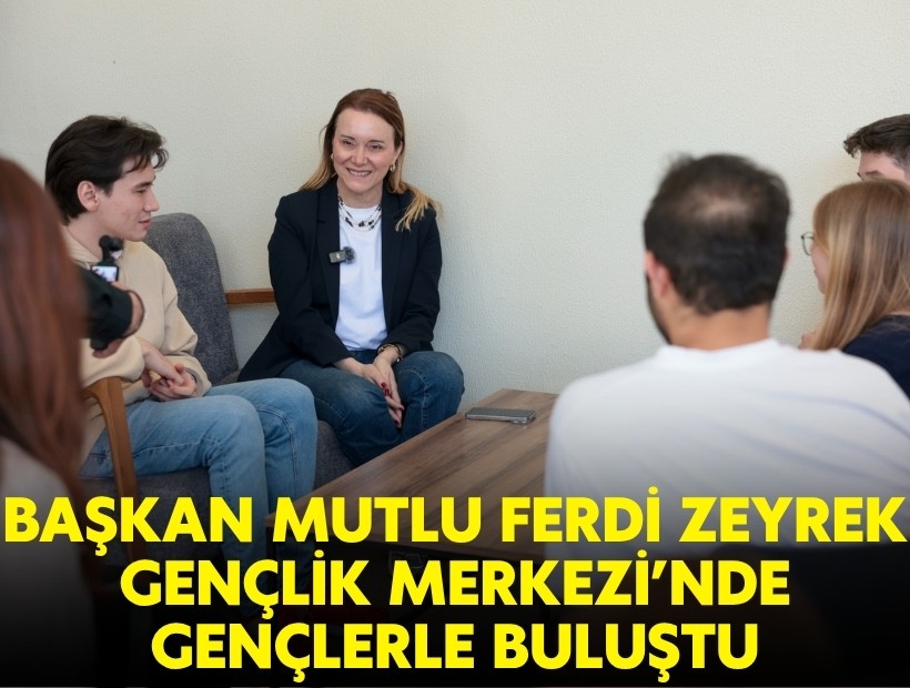 Başkan Mutlu Ferdi Zeyrek Gençlik Merkezi’nde gençlerle buluştu