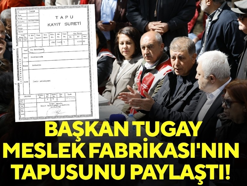 Başkan Tugay, Meslek Fabrikası'nın tapusunu paylaştı!