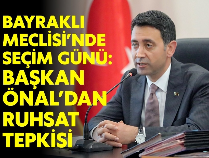 Bayraklı Meclisi'nde başkanvekilleri ve komisyon üyeleri yeniden seçildi: Başkan Önal'dan ruhsat tepkisi