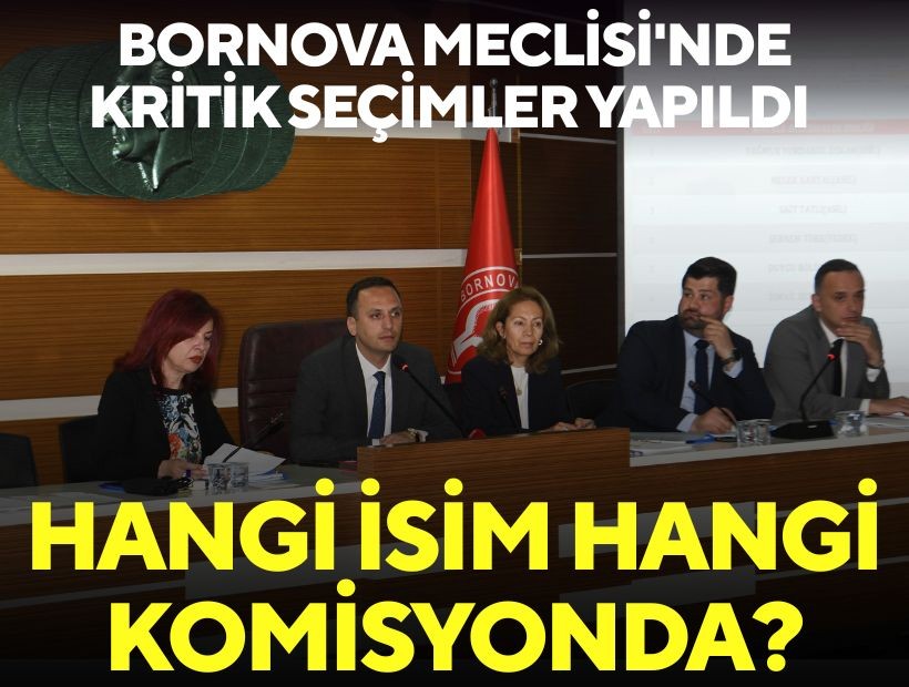 Bornova Meclisi'nde kritik seçimler yapıldı: Hangi isim hangi komisyonda?