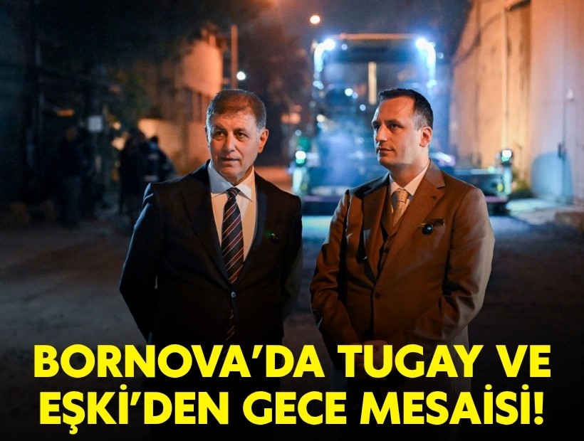 Bornova'da Tugay ve Eşki'den gece mesaisi!