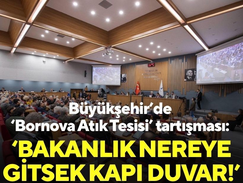 Büyükşehir’de ‘Bornova Atık Tesisi’ tartışması: ‘Bakanlık nereye gitsek kapı duvar!’