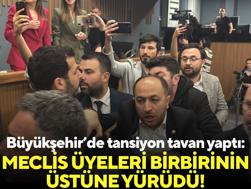Büyükşehir’de tansiyon tavan yaptı: Meclis üyeleri birbirinin üstüne yürüdü!