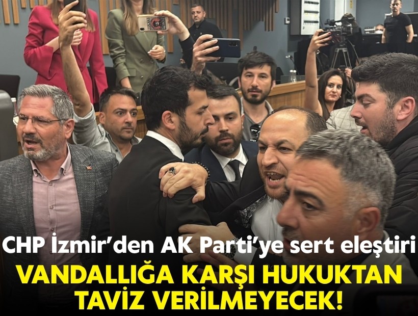 CHP İzmir’den AK Parti’ye sert eleştiri: Vandallığa karşı hukuktan taviz verilmeyecek!