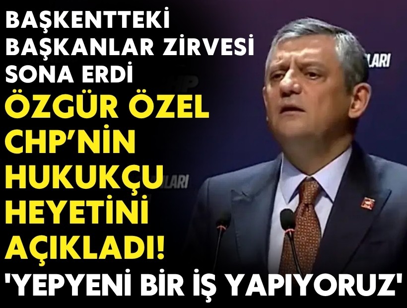 CHP'den Belediye Başkanları zirvesi: Özgür Özel CHP'nin hukukçu heyetini açıkladı! 'Yepyeni bir iş yapıyoruz'