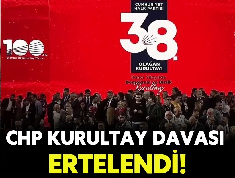 CHP kurultay davası ertelendi!