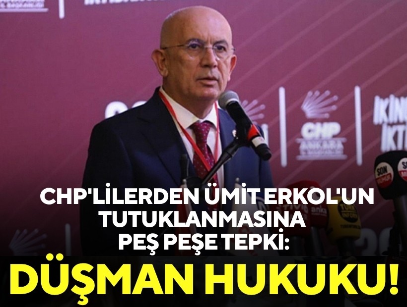 CHP'lilerden Ümit Erkol'un tutuklanmasına peş peşe tepki