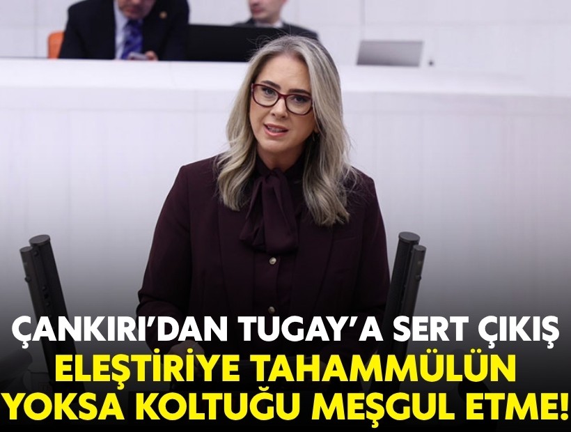 Çankırı’dan Tugay’a sert çıkış: Eleştiriye tahammülün yoksa koltuğu meşgul etme!